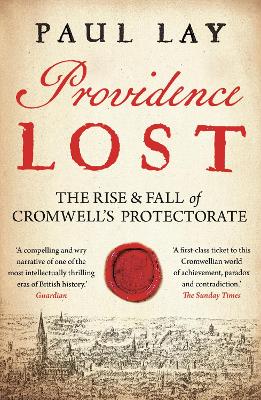Providence Lost: The Rise and Fall of Cromwell's Protectorate by Paul Lay