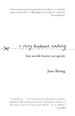 A A Very Human Ending: How suicide haunts our species by Jesse Bering