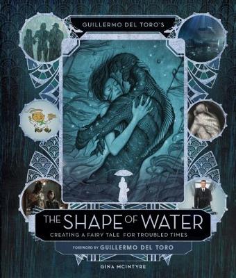 Guillermo del Toro's The Shape of Water: Creating a Fairy Tale for Troubled Times book
