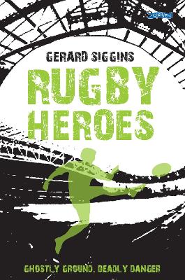 Rugby Heroes: Ghostly Ground, Deadly Danger by Gerard Siggins