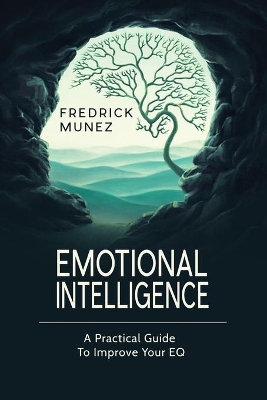 Emotional Intelligence: A Practical Guide To Improve Your EQ book