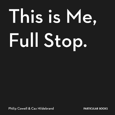This Is Me, Full Stop. by Caz Hildebrand