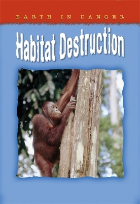 Earth In Danger: Habitat Destruction book