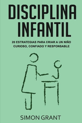 Disciplina infantil: 20 estrategias para criar a un niño curioso, confiado y responsable book