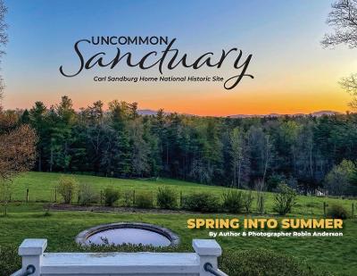Uncommon Sanctuary, Carl Sandburg Home National Historic Site: Spring Into Summer book