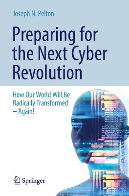 Preparing for the Next Cyber Revolution: How Our World Will Be Radically Transformed—Again! book