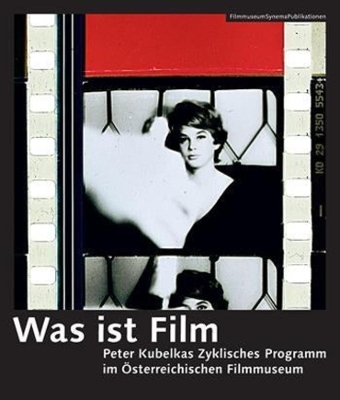 Was ist Film – Peter Kubelkas Zyklisches Programm im Österreichischen Filmmuseum book