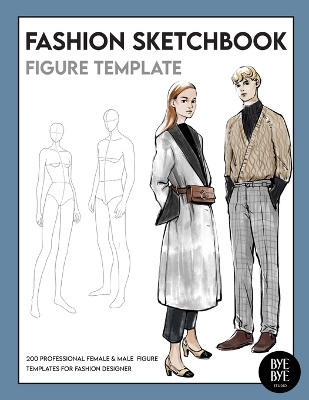 Female & Male Fashion Sketchbook Figure Template: Professional Fashion Illustration Sketchbook with 200 female & male fashion figure templates book