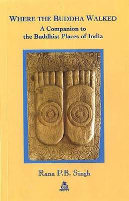 Where the Buddha Walked: A Companion to the Buddhist Places of India book