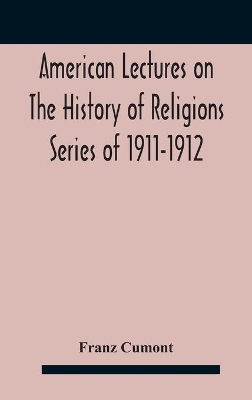 American Lectures On The History of Religions Series of 1911-1912 Astrology and religion among the Greeks and Romans by Franz Cumont