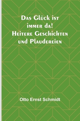 Das Glück ist immer da! Heitere Geschichten und Plaudereien book