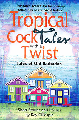 Tropical Cocktales with a Twist: Tales of Old Barbados by Kay Gillespie