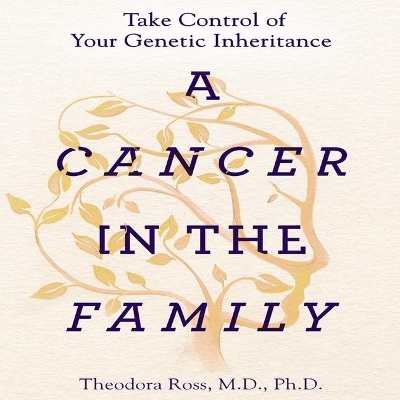 A Cancer in the Family Lib/E: Take Control of Your Genetic Inheritance book