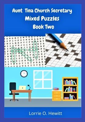 Aunt Tina Church Secretary Mixed Puzzles Book Two by Lorrie O Hewitt