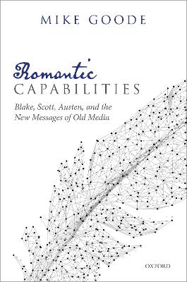 Romantic Capabilities: Blake, Scott, Austen, and the New Messages of Old Media book