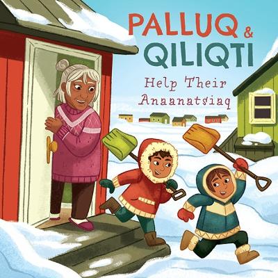 Palluq and Qiliqti Help Their Anaanatsiaq: English Edition book