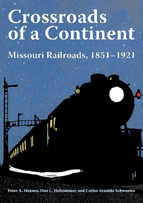 Crossroads of a Continent: Missouri Railroads, 1851-1921 book