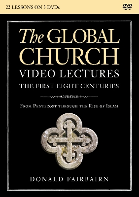 The Global Church---The First Eight Centuries Video Lectures: From Pentecost through the Rise of Islam book