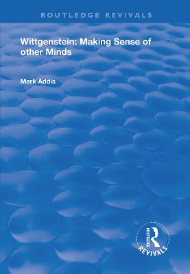 Wittgenstein: Making Sense of Other Minds by Mark Addis