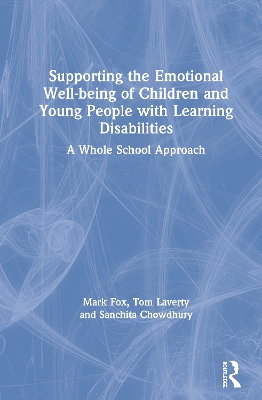 Supporting the Emotional Well-being of Children and Young People with Learning Disabilities: A Whole School Approach by Mark Fox
