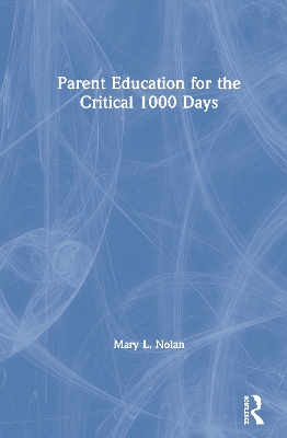 Parent Education for the Critical 1000 Days by Mary L. Nolan