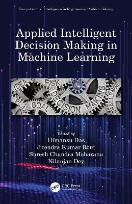 Applied Intelligent Decision Making in Machine Learning by Himansu Das