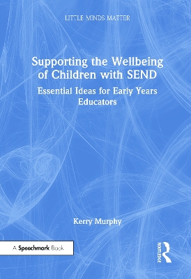 Supporting the Wellbeing of Children with SEND: Essential Ideas for Early Years Educators book