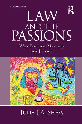 Law and the Passions: Why Emotion Matters for Justice by Julia Shaw