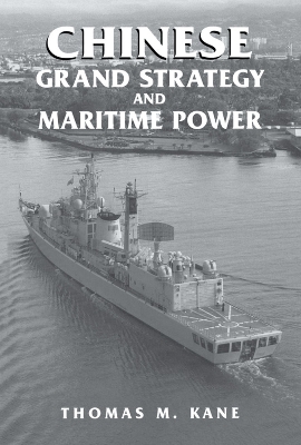 Chinese Grand Strategy and Maritime Power by Thomas M. Kane