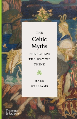 The Celtic Myths That Shape the Way We Think book