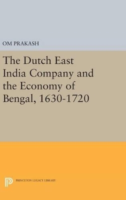 Dutch East India Company and the Economy of Bengal, 1630-1720 book