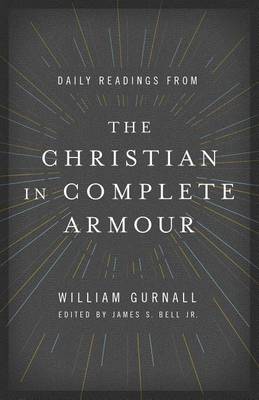 Daily Readings From The Christian In Complete Armour by William Gurnall