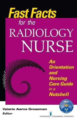 Fast Facts for the Radiology Nurse by Valerie Aarne Grossman
