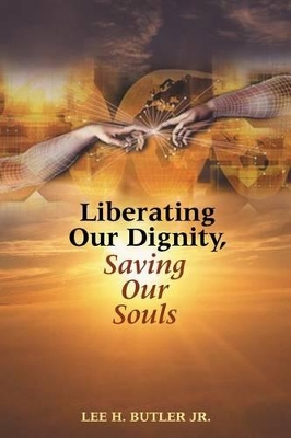 Liberating Our Dignity, Saving Our Souls book