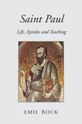 Saint Paul: Life, Epistles and Teaching book