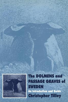 The Dolmens and Passage Graves of Sweden by Christopher Tilley