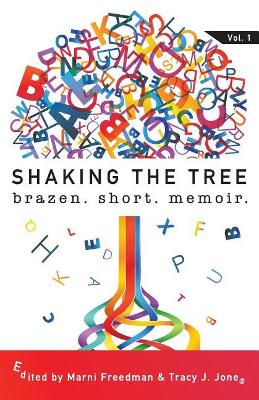 Shaking the Tree: brazen. short. memoir. by Marni Freedman