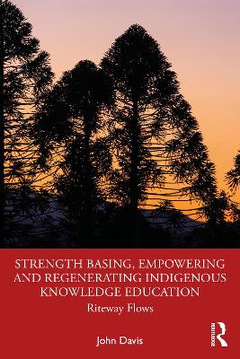 Strength Basing, Empowering and Regenerating Indigenous Knowledge Education: Riteway Flows by John Davis