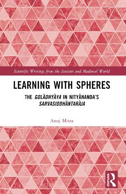 Learning With Spheres: The golādhyāya in Nityānanda’s Sarvasiddhāntarāja by Anuj Misra