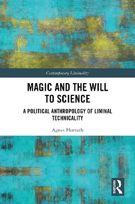 Magic and the Will to Science: A Political Anthropology of Liminal Technicality book