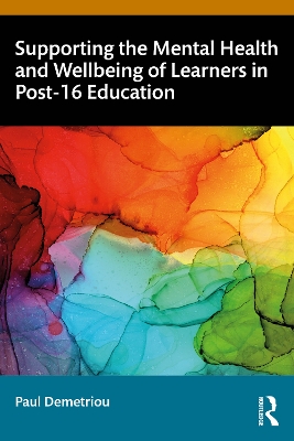 Supporting the Mental Health and Wellbeing of Learners in Post-16 Education by Paul Demetriou