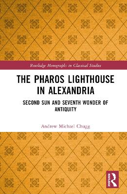 The Pharos Lighthouse In Alexandria: Second Sun and Seventh Wonder of Antiquity book