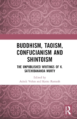 Buddhism, Taoism, Confucianism and Shintoism: The Unpublished Writings of K. Satchidananda Murty book