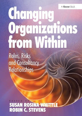 Changing Organizations from Within: Roles, Risks and Consultancy Relationships book