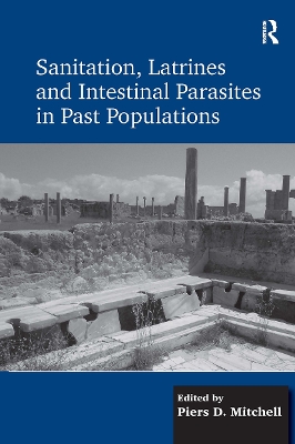 Sanitation, Latrines and Intestinal Parasites in Past Populations by Piers D. Mitchell