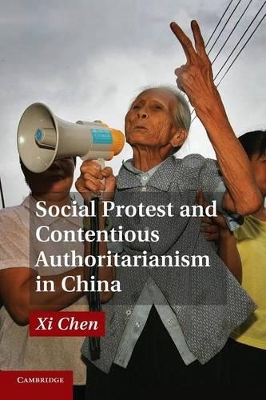 Social Protest and Contentious Authoritarianism in China by Xi Chen