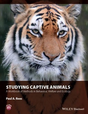 Studying Captive Animals - a Workbook of Methods in Behaviour, Welfare and Ecology by Paul A. Rees