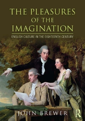 The The Pleasures of the Imagination: English Culture in the Eighteenth Century by John Brewer