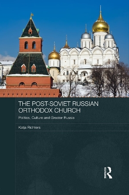 The Post-Soviet Russian Orthodox Church: Politics, Culture and Greater Russia book
