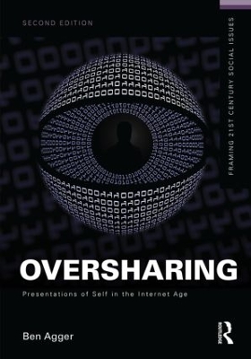 Oversharing: Presentations of Self in the Internet Age by Ben Agger
